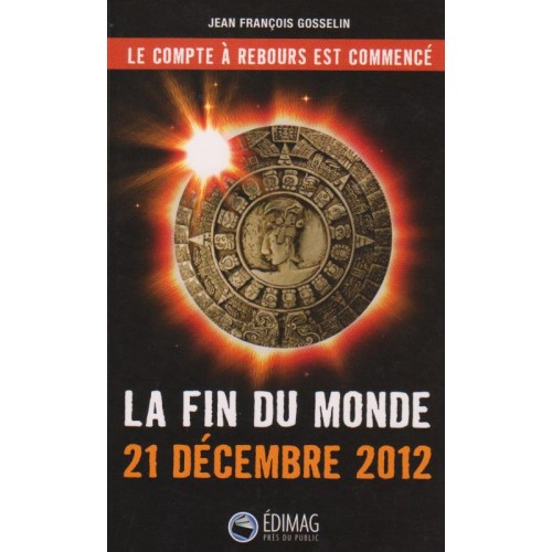 La fin du monde 21 décembre 2012  Jean-François Gosselin